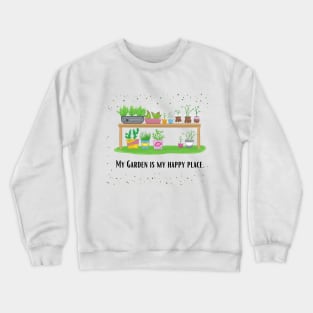 My garden is my happy place- White Crewneck Sweatshirt